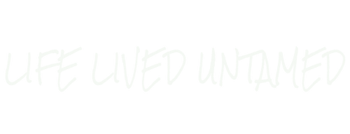 Life Lived Untamed